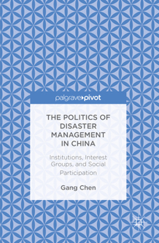 The Politics of Disaster Management in China: Institutions, Interest Groups, and Social Participation