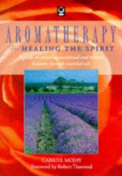 Paperback Aromatherapy for Healing the Spirit: A Guide to Restoring Emotional and Mental Balance Through Essential Oils Book