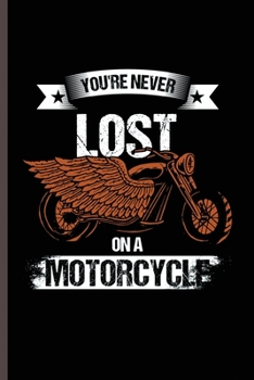 You're Never Lost on a Motorcycle: Cool Animated Motorcycle Sayings Design Personalized Birthday Gift For Men & Women Blank Journal Gift (6x9) Lined Notebook to write in