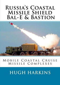 Russia's Coastal Missile Shield, Bal-E & Bastion: Mobile Coastal Cruise Missile Complexes