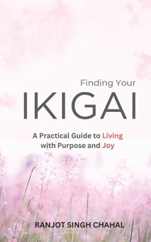 Paperback Finding Your Ikigai: A Practical Guide to Living with Purpose and Joy Book
