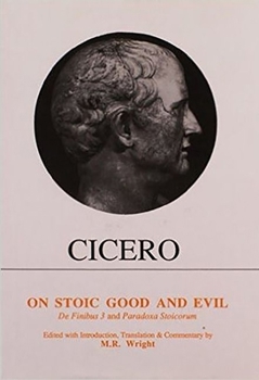 Hardcover Cicero: On Stoic Good and Evil: de Finibus Bonorum Et Malorum Liber III and Parodoxa Stoicorum Book
