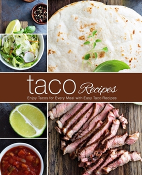 Paperback Taco Recipes: Enjoy Tacos for Every Meal with Easy Taco Recipes (2nd Edition) Book