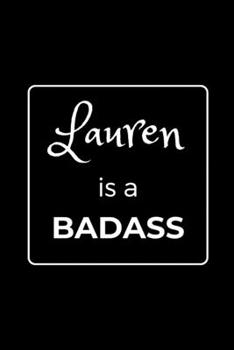 Paperback Lauren is a BADASS: Funny Gag Personalized Notebook to Write In Book