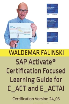 Paperback SAP Activate(R) Certification Focused Learning Guide for C_ACT and E_ACTAI: Based on Training v. 23 and Certification v. 24_03 Book
