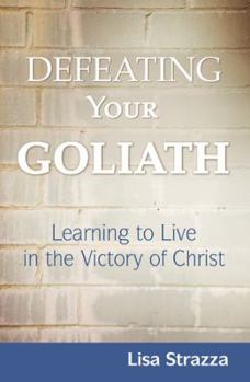 Paperback Defeating Your Goliath: Learning to Live in the Victory of Christ Book