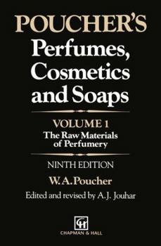 Poucher's Perfumes, Cosmetics and Soaps - Volume 1: The Raw Materials of Perfumery