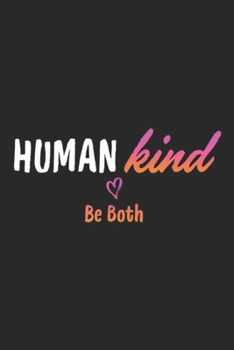 Humankind Be Both: Humankind Be Both, Human Kind, Kindness Matters  Journal/Notebook Blank Lined Ruled 6x9 100 Pages