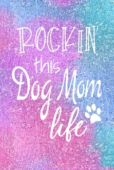 Rockin This Dog Mom Life: Dog Notebook Journal for Dog Moms with Cute Dog Paw Print Pages | Great Notepad for Shopping Lists, Daily Diary, To Do List, Dog Mom Gifts or Present for Dog Lovers