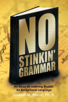 Paperback No Stinkin' Grammar: An Essay on Learning English: An Exceptional Language Book