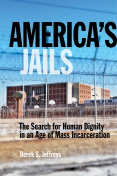 America's Jails: The Search for Human Dignity in an Age of Mass Incarceration - Book  of the Alternative Criminology