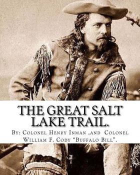 Paperback The Great Salt Lake trail. By: Colonel Henry Inman (illustrator) and By: Colonel William F. Cody "Buffalo Bill".: William Frederick "Buffalo Bill" Co Book