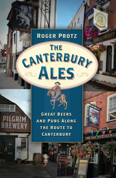 Paperback The Canterbury Ales: Great Beers and Pubs Along the Route to Canterbury Book