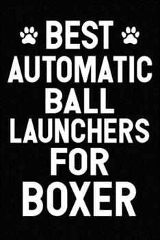 Paperback Best Automatic Ball Launchers For Boxer: Blank Lined Journal for Dog Lovers, Dog Mom, Dog Dad and Pet Owners Book