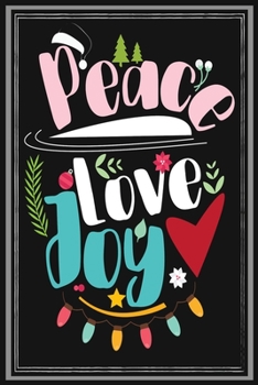 Paperback Peace Love JoY: Lined writing notebook journal for Christmas lists, planning, menus, gifts, and more - Christmas Holiday Gift Wide Rul Book