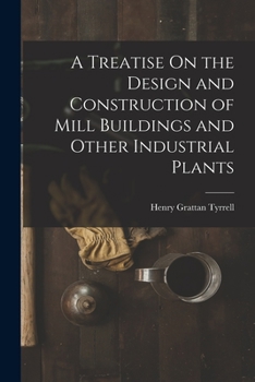 Paperback A Treatise On the Design and Construction of Mill Buildings and Other Industrial Plants Book