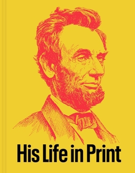 Abraham Lincoln: His Life in Print: From the Americana collection of David M. Rubenstein