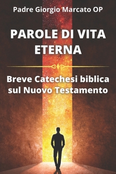 Paperback Parole Di Vita Eterna: Breve Catechesi biblica sul Nuovo Testamento [Italian] Book