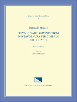CEKM 7 BERNARDO STORACE (17th c.), Selva di varie compositioni d'intavolatura per cimbalo ed organo, edited by Barton Hudson. Revised Edition.
