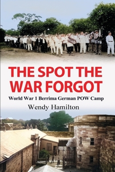 Paperback The Spot the War Forgot: World War 1 Berrima German POW Camp Book