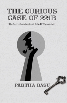 The Curious Case Of 221 B: The Secret Notebooks Of John H Watson, Md