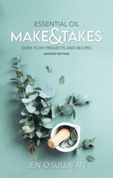 Paperback Essential Oil Make & Takes: Over 70 DIY Projects and Recipes Book