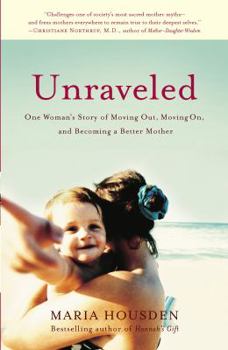 Paperback Unraveled: One Woman's Story of Moving Out, Moving On, and Becoming a Different Kind of Mother Book