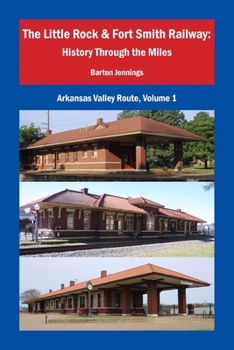 Paperback The Little Rock & Fort Smith Railway: History Through the Miles Book