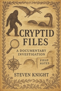 Cryptid Files: A Documentary Investigation (Knight Chronicles)