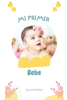 Paperback Mi primer bebe: ¿Estás preparado para tu primer bebé? [Spanish] Book