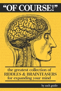 Paperback Of Course!: The Greatest Collection of Riddles & Brain Teasers For Expanding Your Mind Book