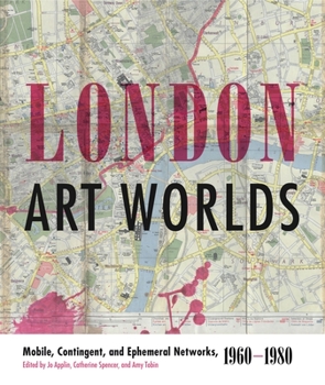 Paperback London Art Worlds: Mobile, Contingent, and Ephemeral Networks, 1960-1980 Book