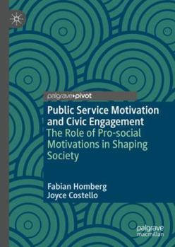 Hardcover Public Service Motivation and Civic Engagement: The Role of Pro-Social Motivations in Shaping Society Book