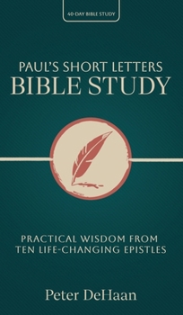 Hardcover Paul's Short Letters Bible Study: Practical Wisdom from Ten Life-Changing Epistles Book