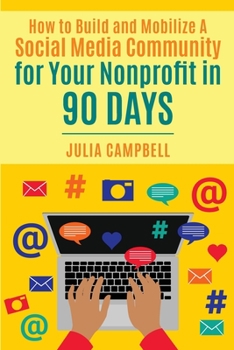 Paperback How to Build and Mobilize a Social Media Community for Your Nonprofit in 90 Days Book