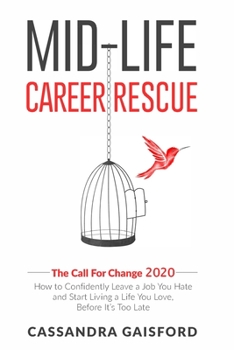 Paperback Mid-Life Career Rescue: The Call For Change 2020: How to change careers, confidently leave a job you hate, and start living a life you love, b Book