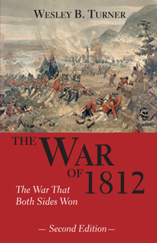 Paperback The War of 1812: The War That Both Sides Won (The Illustrated Military History of Canada) Book