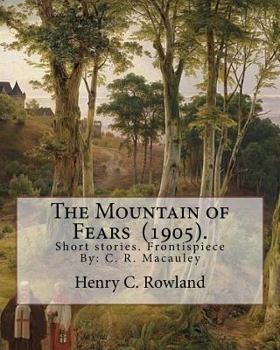 Paperback The Mountain of Fears (1905). By: Henry C. Rowland: Short stories. Frontispiece By: C. R. Macauley (1871-1934).American cartoonist and illustrator. He Book