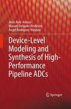 Hardcover Device-Level Modeling and Synthesis of High-Performance Pipeline Adcs Book