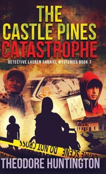 The Castle Pines Catastrophe (Detective Lauren Gabriel Mysteries)