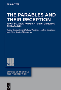 The Parables and Their Reception: Towards a New Paradigm for Interpreting the Parables (Studies of the Bible and Its Reception (Sbr))