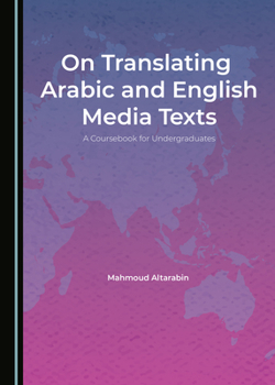 Hardcover On Translating Arabic and English Media Texts: A Coursebook for Undergraduates Book