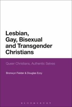 Paperback Lesbian, Gay, Bisexual and Transgender Christians: Queer Christians, Authentic Selves Book