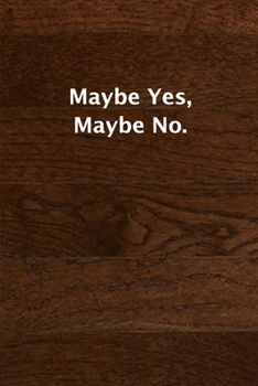 Paperback Maybe Yes, Maybe No.: (Notebook, Diary) 120 Lined Pages Inspirational Quote Notebook To Write In size 6x 9 inches (quote journal) Book