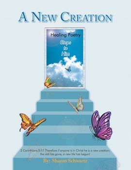 Paperback A New Creation: Healing Poetry Steps to Him Book