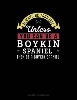 Paperback Always Be Yourself Unless You Can Be a Boykin Spaniel Then Be a Boykin Spaniel: 6 Columns Columnar Pad Book