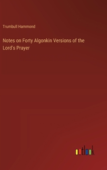 Hardcover Notes on Forty Algonkin Versions of the Lord's Prayer Book