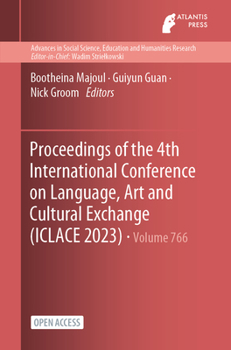 Paperback Proceedings of the 4th International Conference on Language, Art and Cultural Exchange (ICLACE 2023) Book