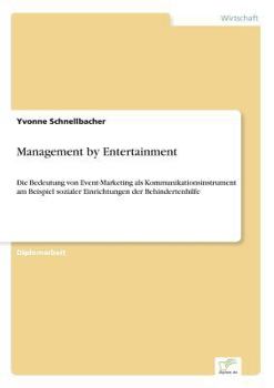 Paperback Management by Entertainment: Die Bedeutung von Event-Marketing als Kommunikationsinstrument am Beispiel sozialer Einrichtungen der Behindertenhilfe [German] Book