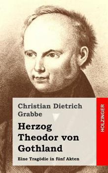 Paperback Herzog Theodor von Gothland: Eine Tragödie in fünf Akten [German] Book